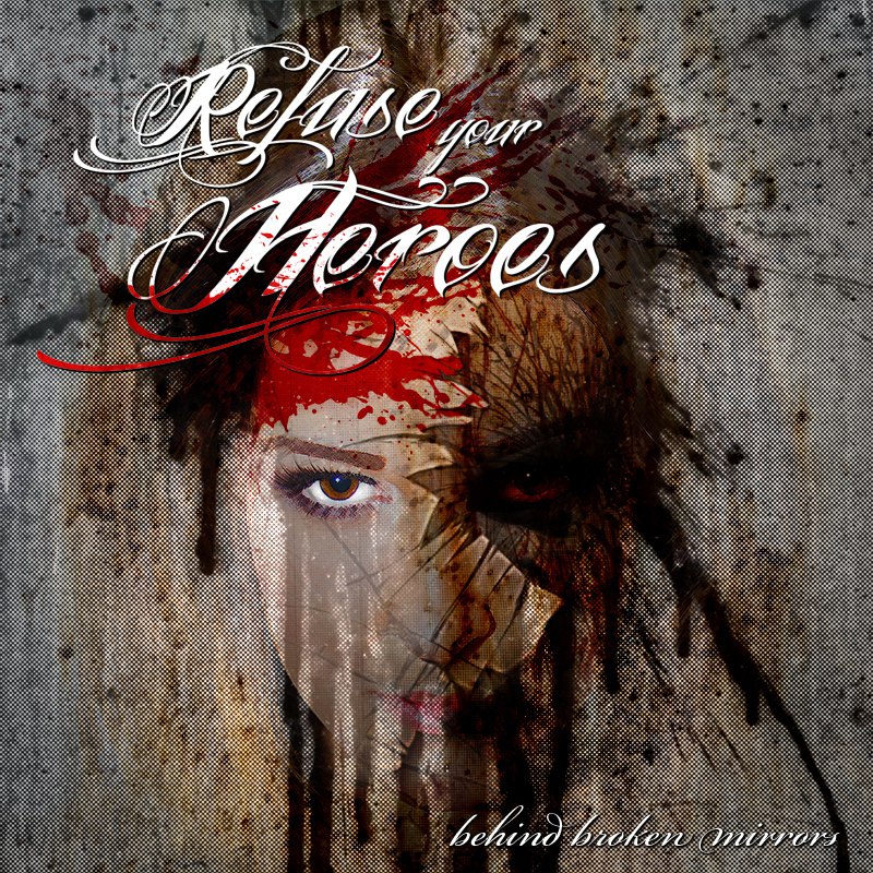 Refuse Your Heroes - Behind Broken Mirrors (2013)
